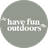Have Fun Outdoors